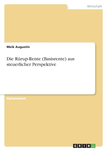 Die Rürup-Rente (Basisrente) aus steuerlicher Perspektive: Diplomarbeit