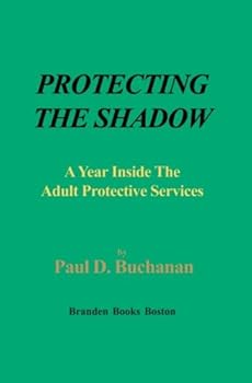 Paperback Protecting the Shadow: A Year Inside an Adult Protective Services (Volume 1) Book