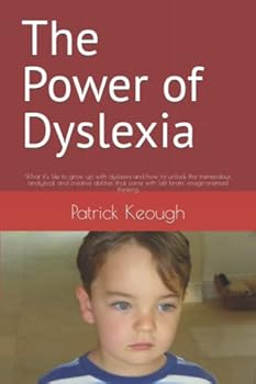 Paperback The Power of Dyslexia: What it’s like to grow up with dyslexia and how to unlock the tremendous analytical and creative abilities that come with left brain, image-oriented thinking Book