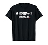 No Good Deed Goes Unpunished T-Shirt