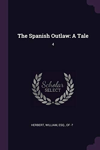 The Spanish Outlaw: A Tale: 4