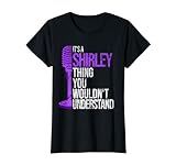 It's a Shirley Thing you wouldn't Understand - Funny Shirley T-Shirt