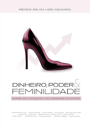 Dinheiro, Poder & Feminilidade: Inspire-se e conquiste sua liberdade financeira