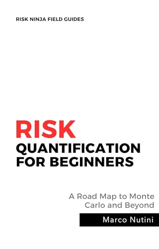 Risk Quantification for Beginners: The Road Map to Monte Carlo and Beyond