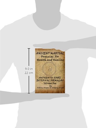 Ancient Martial Formulas for Health and Healing: Authentic Rare External Formulas (Volume 1)