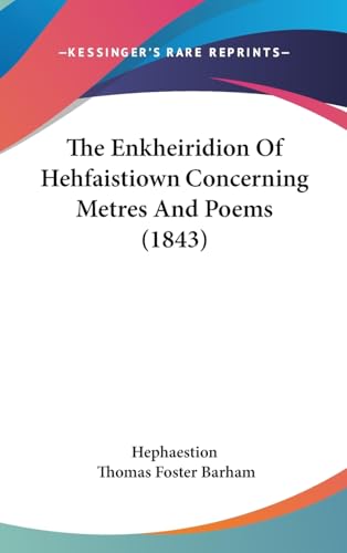 The Enkheiridion Of Hehfaistiown Concerning Metres And Poems (1843)