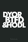 DYOR BTFD & HODL Crypto Bitcoin Notebook: Transaction Log Ledger, Air Drop Tracker, Passwords Book for New and Experienced Traders 6x9 110 Page Gift Journal