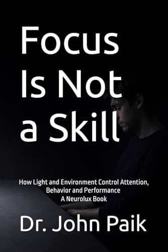 WHY YOU CAN’T FOCUS (IT’S NOT YOUR FAULT): How Light,