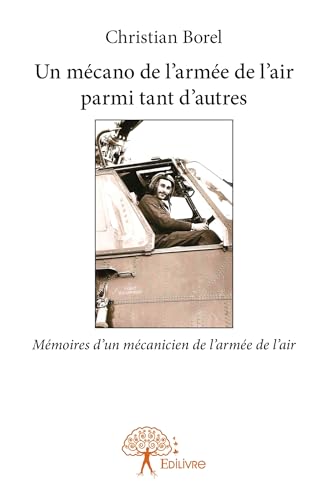 Un mécano de l'armée de l'air parmi tant d'autres (French Edition)