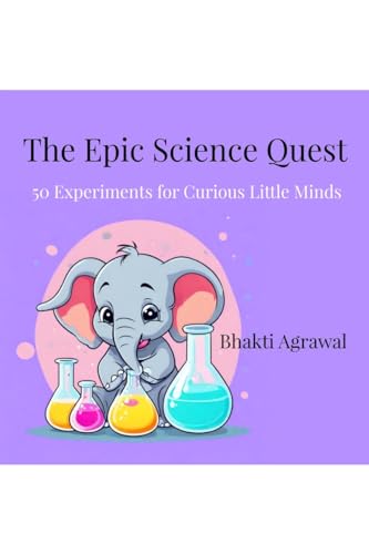 The Epic Science Quest: 50 Experiments for Curious Little Minds