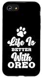 Cute Dog Name Life Is Better With Oreo Case for iPhone SE (2020) / 7 / 8