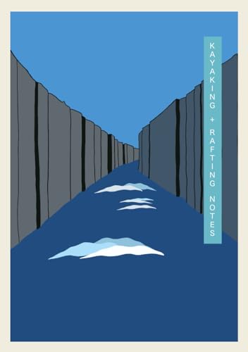 Kayaking and Rafting Notes: A journal to log river trips and track the details that matter