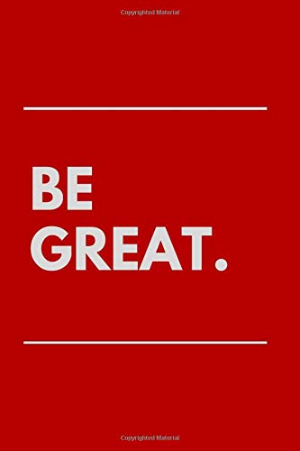 Be Great: Motivational Notebook, Journal, Diary, Planner, Task List Manager (110 Pages, Blank, 6 x 9)