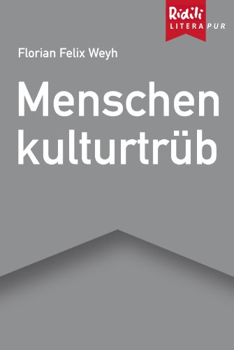 Menschen, kulturtrüb eBook Weyh, Florian Felix Amazon.de Bücher
