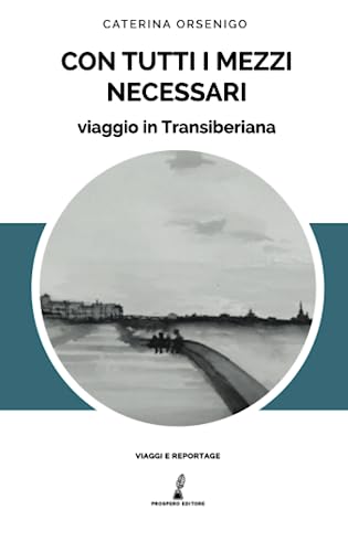 Con tutti i mezzi necessari: Viaggio in Transiberian