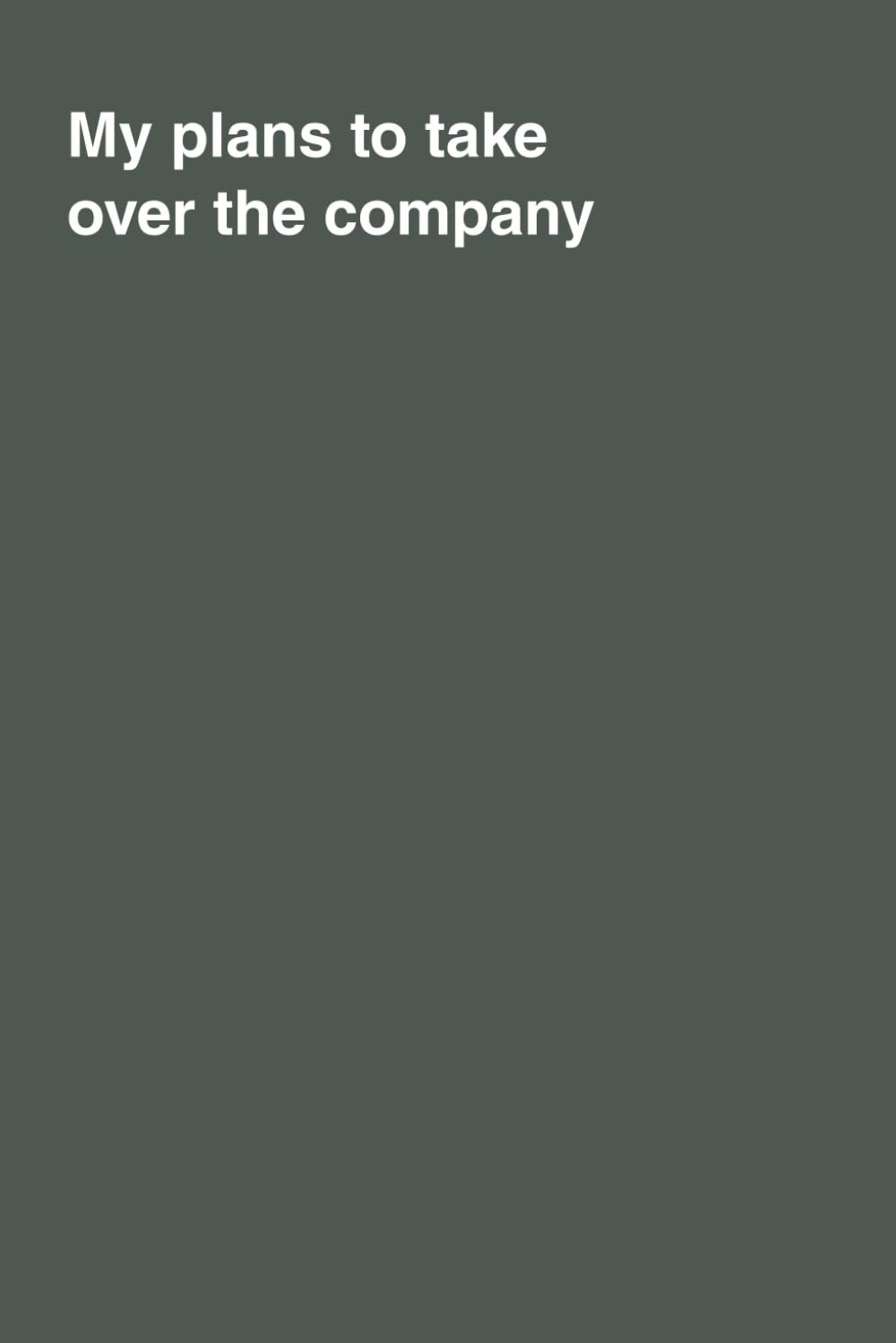 My plans to take over the company: A Hilarious Handbook for Corporate Conquest | notebook