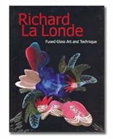 Richard La Londe: Fused Glass Art and Technique 0977912604 Book Cover