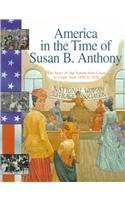 America in the Time of Susan B. Anthony: 1845 To 1928 (America in the Time Of...) 1575729415 Book Cover