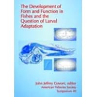 The Development of Form and Function in Fishes and the Question of Larval Adaptation: Proceedings of the "Symposium on the Morphological Development a (American Fisheries Society Symposium,) 1888569581 Book Cover