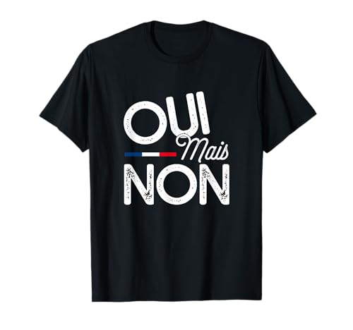 Oui Mais Non, Drôle T-Shirt