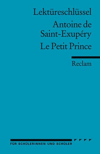 Lektüreschlüssel zu Antoine de Saint-Exupéry: Le Petit Prince (Reclams Universal-Bibliothek)