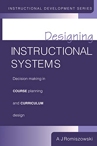 Designing Instructional Systems: Decision Making in Course Planning and Curriculum Design