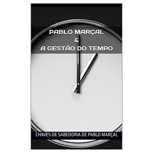 Pablo Marçal & a Gestão do Tempo: Chaves de sabedoria de Pablo Marçal