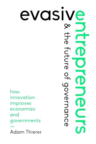Evasive Entrepreneurs and the Future of Governance: How Innovation Improves Economies and Governments