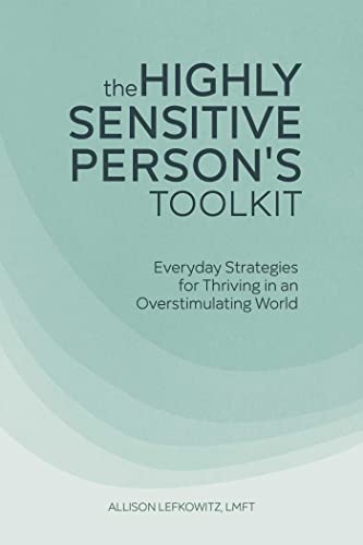 The Highly Sensitive Person's Toolkit: Everyday Strategies for Thriving in