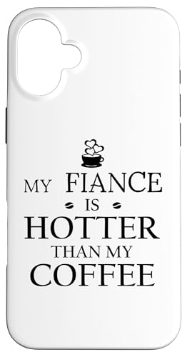 My Fiance is Hotter Than My Coffee Funny Mug Fiance 2026 Hülle für iPhone 16 Plus