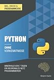 Python ohne Vorkenntnisse: Innerhalb von 7 Tagen ein neuronales Netz programmieren
