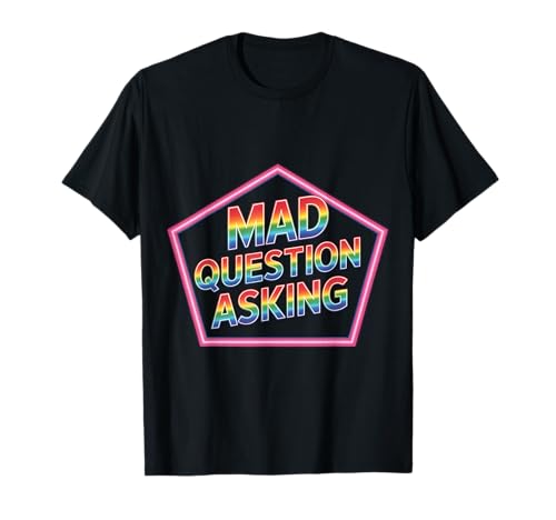 Mad Question Asking 好奇心が強い内向的なスマートな皮肉 |- Tシャツ