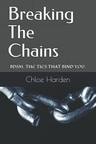 Breaking The Chains: BDSM. THE TIES THAT BIND YOU.