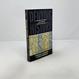 Denying History: Who Says the Holocaust Never Happened and Why Do They Say It?