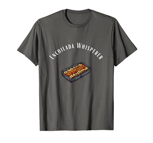 Enchilada Whisperer Mexicano Amante de la comida Tacos Taco Camiseta