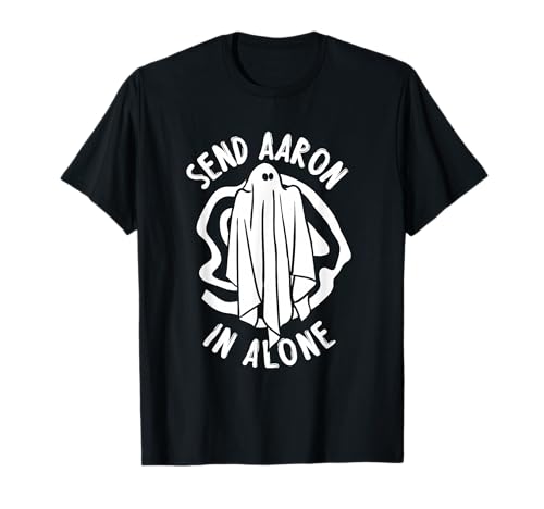 Ghost Hunting - Send Aaron in Alone - Halloween T-Shirt