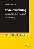 Code-Switching: Spanisch, Italienisch, Französisch. Eine Einführung (Narr Studienbücher)
