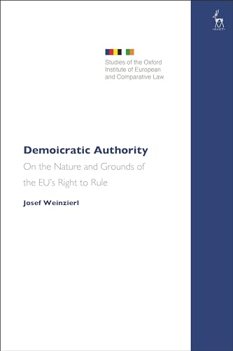Demoicratic Authority: On the Nature and Grounds of the EU’s Right to Rule (Studies of the Oxford Institute of European and Comparative Law)