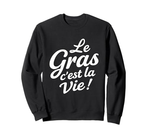 Le Gras C’est La Vie Humour gastronomie raclette Fromage Sweatshirt