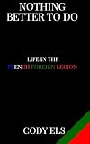 Nothing Better To Do: Life in the French Foreign Legion