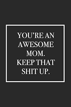 Paperback You're an Awesome Mom. Keep That Shit Up: Blank Lined Notebook Book