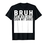 Bruh It's My 16th Birthday Sign My Shirt 16 Year Old T-Shirt