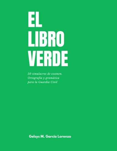 El libro verde: 50 simulacros de examen. Gramática y ortografía para la Guardia Civil