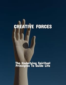Paperback Creative Forces: The Underlying Spiritual Principles To Guide Life Book