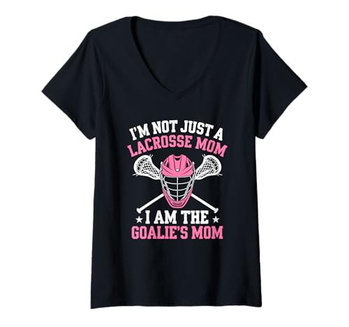 Mujer I'm Not Just A Lacrosse Mom I Am The Goalie's Mom Camisa Lax Camiseta Cuello V