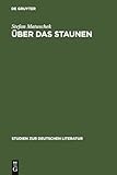 jutta matuschek berlin  Über das Staunen: Eine ideengeschichtliche Analyse (Studien zur deutschen Literatur, 116, Band 116)