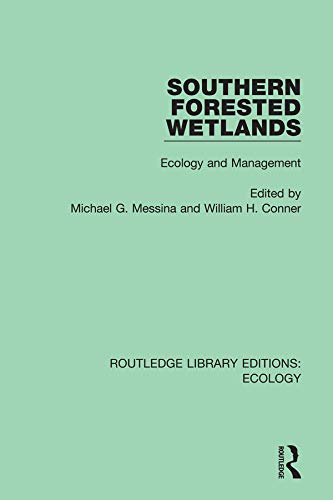 Southern Forested Wetlands: Ecology and Management (Routledge Library Editions: Ecology Book 9)
