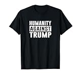 Humanity Against Trump - T-Shirt