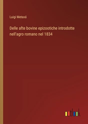 Delle afte bovine epizootiche introdotte nell'agro romano nel 1834 (Italian Edition)