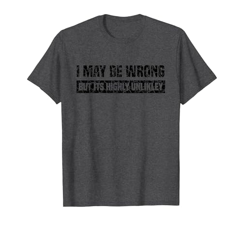 I May Be Wrong But Its Highly Unlikley T-Shirt, Men, Dark Heather Grey, 5X-Large